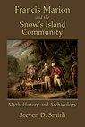 Francis Marion and the Snow's Island Community - Steven D. Smith - 9781952248160