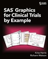 SAS Graphics for Clinical Trials by Example - Kriss Harris ; Richann Watson - 9781952365997