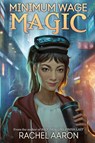 Minimum Wage Magic - Rachel Aaron - 9781952367007