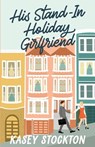 His Stand-In Holiday Girlfriend - Kasey Stockton - 9781952429248