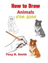 How to Draw Animals for Kids - Tony R Smith - 9781952524073