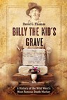 Billy the Kid's Grave - A History of the Wild West's Most Famous Death Marker - David G Thomas - 9781952580000