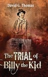 The Trial of Billy the Kid - David G Thomas - 9781952580048