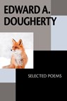 Edward A. Dougherty: Selected Poems - Edward A. Dougherty - 9781952593529