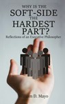Why is the Soft Side the Hardest Part? - William D. Mayo - 9781952617010