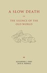 A Slow Death or, The Silence of the Old World - Alexander J. Ford ; Jack R. Parnell - 9781952671364