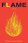 Flame - Roland James Ballard - 9781952685811