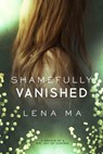 Shamefully Vanished: A Memoir of a Girl Out of Control - Lena Ma - 9781952716003