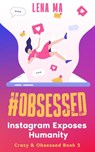 #obsessed: Instagram Exposes Humanity - Lena Ma - 9781952716089