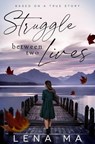 Struggle Between Two Lives - Lena Ma - 9781952716416