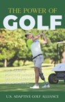 The Power of Golf: The Game's Positive Impact On The Lives Of The Disabled - Us Adaptive Golf Alliance - 9781952779084