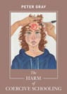 The Harm of Coercive Schooling - Peter Gray - 9781952837005