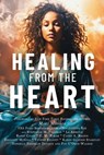 Healing from the Heart: A Powerful Collection of Inspirational Life Stories - Naleighna Kai - 9781952871856
