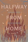 Halfway from Home: Essays - Sarah Fawn Montgomery - 9781952897252