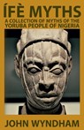 Ífè Myths: A Collection of Myths of the Yoruba People of Nigeria - Dennis Logan - 9781952900099