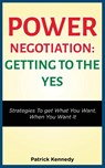 Power Negotiation - Getting to the Yes - Patrick Kennedy - 9781952964282