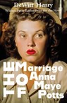 The Marriage of Anna Maye Potts - Dewitt Henry - 9781953136664
