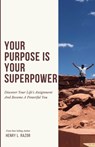 Your Purpose is Your Superpower | Discover Your Life's Assignment and Become a Powerful You - Henry L. Razor - 9781953163707