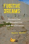Fugitive Dreams: Chronicles of Occupation and Resistance - Ramsey Hanhan - 9781953236722