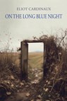 On the Long Blue Night - Eliot Cardinaux - 9781953252852