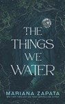 The Things We Water - Mariana Zapata - 9781953262080