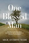 One Blessed Man: True stories of adventures, dangers, and survival as a child and as an adult in the coalfields of eastern Kentucky. - Arlie Anthony Webb - 9781953284013