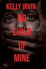No Child of Mine - Kelly Irvin - 9781953290243