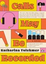 Calls May Be Recorded - Katharina Volckmer - 9781953387943