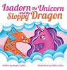 Isadorn the Unicorn and the Sloppy Dragon - Angela Castillo - 9781953419033