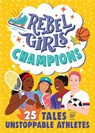 Rebel Girls Champions: 25 Tales of Unstoppable Athletes - Rebel Girls ; Ibtihaj Muhammad - 9781953424082