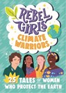 Rebel Girls Climate Warriors: 25 Tales of Women Who Protect the Earth - Rebel Girls ; Cristina Mittermeier - 9781953424211