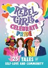 Rebel Girls Celebrate Pride: 25 Tales of Self-Love and Community - Rebel Girls ; Elena Favilli - 9781953424280