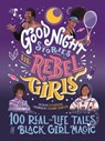 Good Night Stories for Rebel Girls: 100 Real-Life Tales of Black Girl Magic - Lilly Workneh ; CaShawn Thompson ; Diana Odero ; Jestine Ware ; Sonja Thomas ; Rebel Girls - 9781953424754