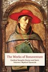 The Works of Bonaventure: Cardinal Seraphic Doctor and Saint: Volume I. Mystical Opuscula - St Bonaventure - 9781953450159