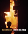 Light in Dark Places - Matthew Naythons - 9781953480231