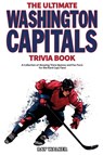 The Ultimate Washington Capitals Trivia Book - Ray Walker - 9781953563071