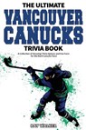 The Ultimate Vancouver Canucks Trivia Book - Ray Walker - 9781953563149
