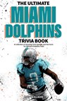 The Ultimate Miami Dolphins Trivia Book - Ray Walker - 9781953563446