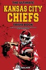 The Ultimate Kansas City Chiefs Trivia Book - Ray Walker - 9781953563743