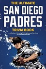 The Ultimate San Diego Padres Trivia Book - Walker Ray Walker - 9781953563880