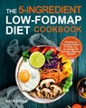 The 5-ingredient Low-FODMAP Diet Cookbook - Katie Evans Evans - 9781953634962