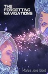 The Forgetting Navigations - Marlee Jane Ward - 9781953736543