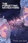 The Forgetting Navigations - Marlee Jane Ward - 9781953736550