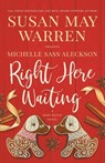 Right Here Waiting - Susan May Warren ; Michelle Sass Aleckson - 9781953783127