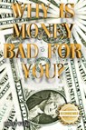 Why is money Bad For You? - Robert Wyeth - 9781953839190