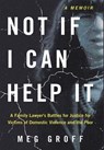 Not If I Can Help It: A Family Lawyer's Battles for Justice for Victims of Domestic Violence and the Poor - Meg Groff - 9781953943484