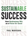 Sustainable Success - Paul Marushka - 9781953943583
