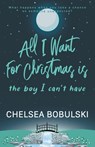 All I Want For Christmas is the Boy I Can't Have - Chelsea Bobulski - 9781953944573