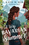 A Very Bavarian Summer - Katie M. Reid - 9781953957634