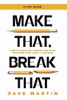 Make That, Break That - Study Guide - Dave Martin - 9781954089075
